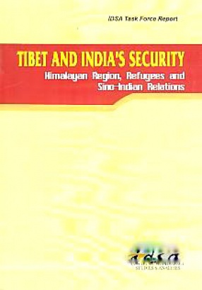 Tibet and India's Security: Himalayan Region, Refugees and Sino-Indian Relations: IDSA Task Force Report