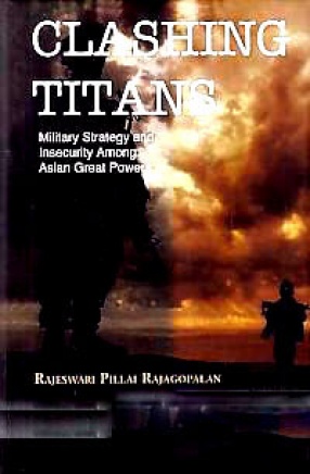 Clashing Titans: Military Strategy and Insecurity Among Asian Great Powers