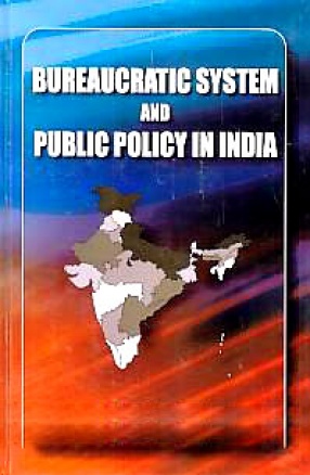 Bureaucratic System and Public Policy in India