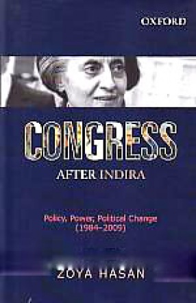 Congress After Indira: Policy, Power, Political Change, 1984-2009