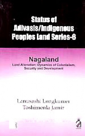 Nagaland: Land Alienation: Dynamics of Colonialism, Security and Development
