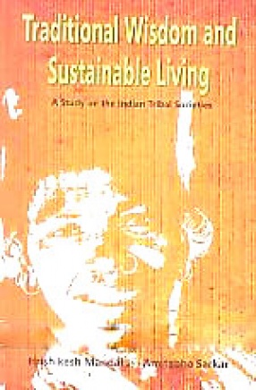 Traditional Wisdom and Sustainable Living: A Study on the Indian Tribal Societies
