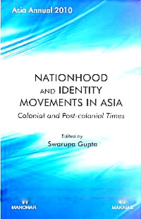 Asia Annual, 2010: Nationhood and Identity Movements in Asia: Colonial and Post-Colonial Times