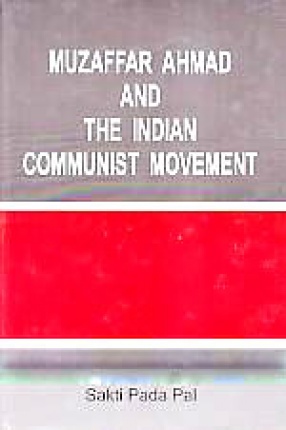 Muzaffar Ahmad and the Indian Communist Movement