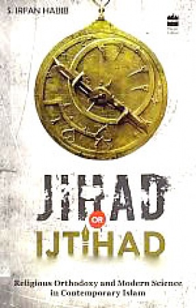 Jihad or Ijtihad: Religious Orthodoxy and Modern Science in Contemporary Islam