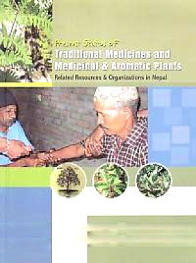 Present Status of Traditional Medicines and Medicinal & Aromatic Plants Related Resources & Organizations in Nepal