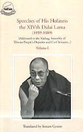 Speeches of His Holiness the XIVth Dalai Lama, 1959-1989: Addressed to the Kashag, Assembly of Tibetan People's Deputies and Civil Servants