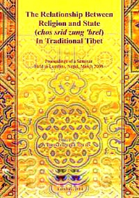 The Relationship Between Religion and State (Chos srid zung 'brel) in Traditional Tibet: Proceedings of a Seminar Held in Lumbini, Nepal, March 2000