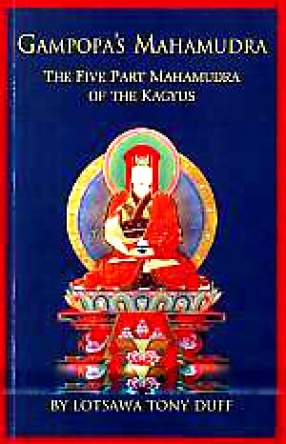 Gampopa's Mahamudra: The Five-Part Mahamudra Practice Taught to Phagmo Drupa by Gampopa