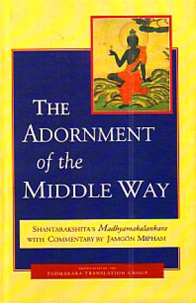 The Adornment of the Middle Way: Shantarakshita's Madhyamakalankara with Commentary by Jamgon Mipham