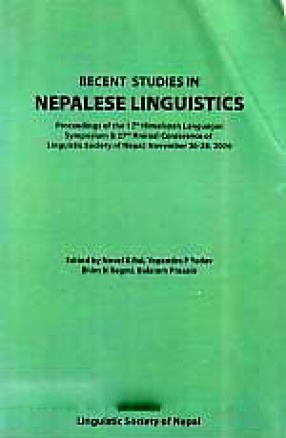 Recent Studies in Nepalese Linguistics: Proceedings of the 12th Himalayan Languages Symposium & 27th Annual Conference of Linguistic Society of Nepal, November 26-28, 2006