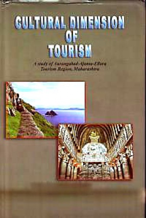 Cultural Dimension of Tourism: A Study of Aurangabad-Ajanta-Ellora Tourism Region, Maharashtra