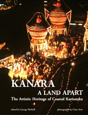 Kanara: A Land Apart: The Artistic Heritage of Coastal Karnataka