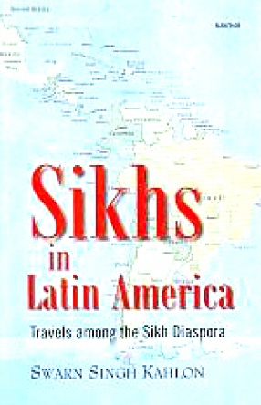 Sikhs in Latin America: Travels Among the Sikh Diaspora
