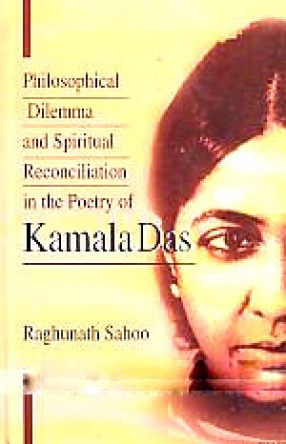 Philosophical Dilemma and Spiritual Reconciliation in the Poetry of Kamala Das