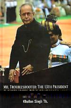 Mr. Troubleshooter: The 13th President Pranab Mukherjee