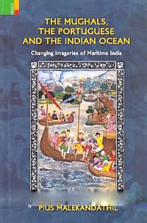The Mughals, the Portuguese and the Indian Ocean: Changing Imageries of Maritime India