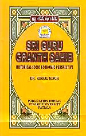 Sri Guru Granth Sahib: Historical-Socio Economic Perspective