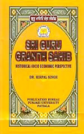 Sri Guru Granth Sahib: Historical-Socio Economic Perspective