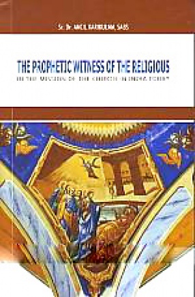 The Prophetic Witness of Religious: In the Mission of the Church in India Today