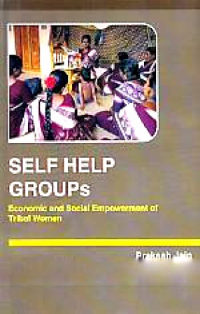 Self Help Groups: Economic and Social Empowerment of Tribal Women