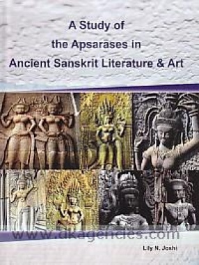 A Study of the Apsarases in Ancient Sanskrit Literature and Art