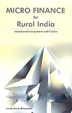 Micro Finance for Rural India: Institutional Arrangements and Policies