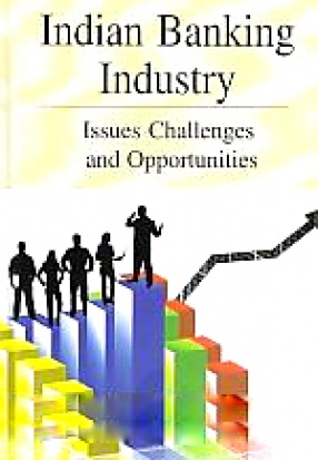 Indian Banking Industry: Issues, Challenges and Opportunities