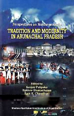 Perspectives on Northeast India: Tradition and Modernity in Arunachal Pradesh