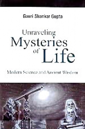 Unraveling Mysteries of Life: Modern Science and Ancient Wisdom