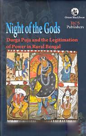 Night of the Gods: Durga Puja and the Legitimation of Power in Rural Bengal