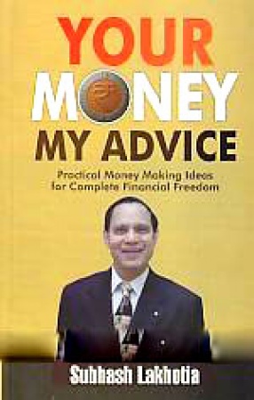 Your Money My Advice: [Practical Money Making Ideas for Complete Financial Freedom]