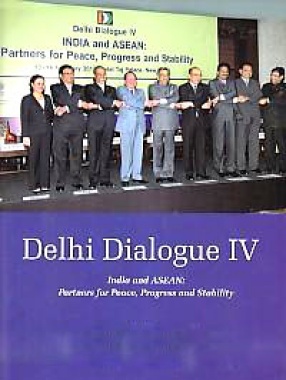 Delhi Dialogue IV: India and ASEAN: Partners for Peace, Progress and Stability