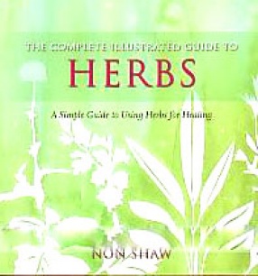 The Complete Illustrated Guide to Herbs: A Simple Guide to Using Herbs for Healing