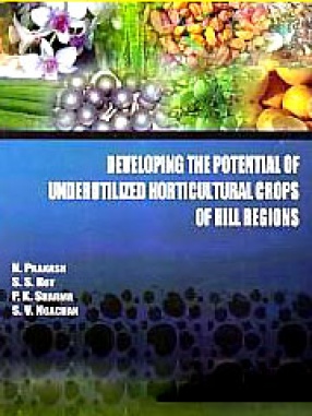 Developing the Potential of Underutilized Horticultural Crops of Hill Regions