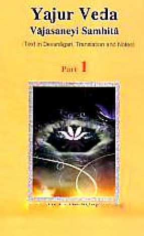 Shukla Yajur Veda Samhita: Text in Devanagari, Translation and Notes