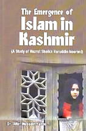 The Emergence of Islam in Kashmir: A Study of Hazrat Shaikh Nuruddin Noorani