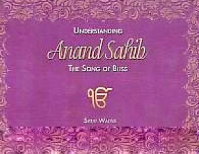 Understanding Anand Sahib: The Song of Bliss