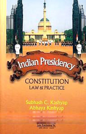 Indian Presidency: Constitution, Law & Practice