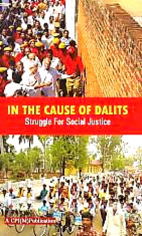In the Cause of Dalits: Struggle for Social Justice: A Collection of Documents, Reports & Speeches
