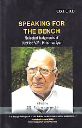 Speaking For The Bench: Selected Judgements of Justice V.R. Krishna Iyer