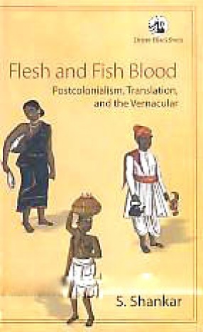 Flesh and Fish Blood: Postcolonialism, Translation, and The Vernacular