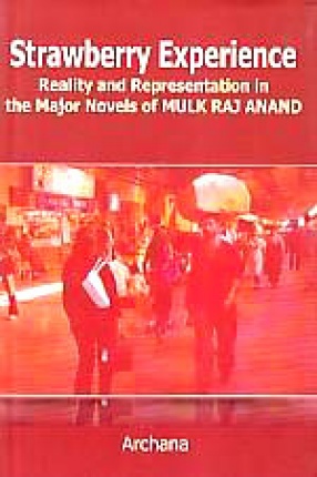 Strawberry Experience: Reality and Representation in the Major Novels of Mulk Raj Anand