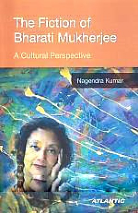 The Fiction of Bharati Mukherjee: A Cultural Perspective