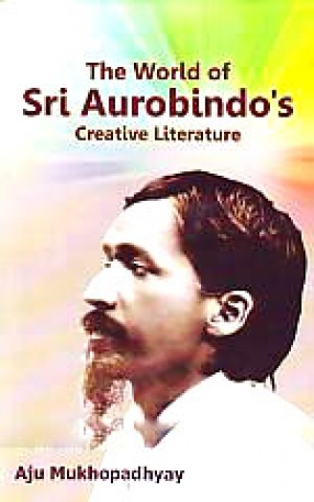 The World of Sri Aurobindo's Creative Literature