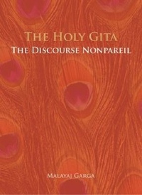 The Holy Gita: The Discourse Nonpareil