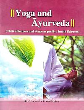Yoga and Ayurveda: Their Alliedness and Scope as Positive Health Sciences