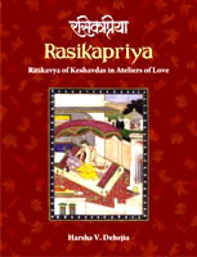 Rasikapriya: Ritikavya of Keshavdas in Ateliers of Love