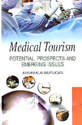 Medical Tourism: Potential, Prospects and Emerging Issues