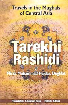 Tarikh-i-Rashidi of Mirza Muhammad Haidar, Dughlat: The History of the Moghuls of Central Asia